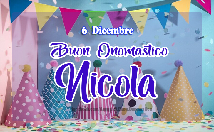 6 Dicembre, Auguri di Buon Onomastico Nicola - Onomastico del nome Nicola 6 Dicembre, Buon Onomastico Nicola