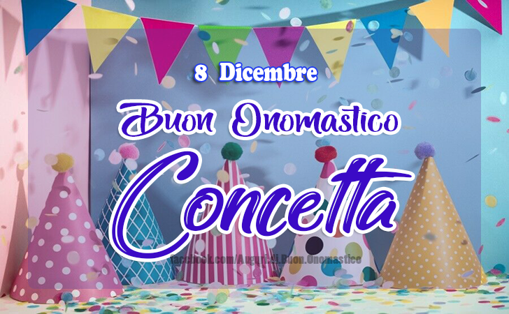 Onomastico del nome Concetta (8 Dicembre) - Onomastico del nome Concetta (8 Dicembre) - AUGURI
