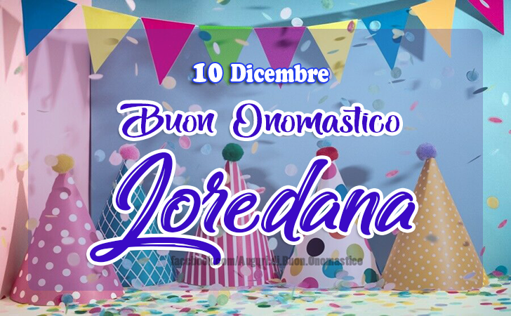 10 Dicembre Onomastico del nome Loredana - Onomastico del nome Loredana 10 Dicembre