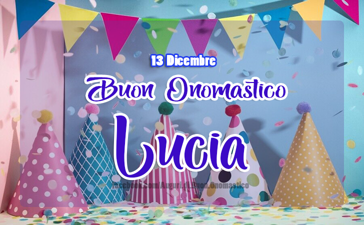 Auguri di Buon Onomastico Lucia 13 Dicembre - Buon Onomastico Lucia 13 Dicembre