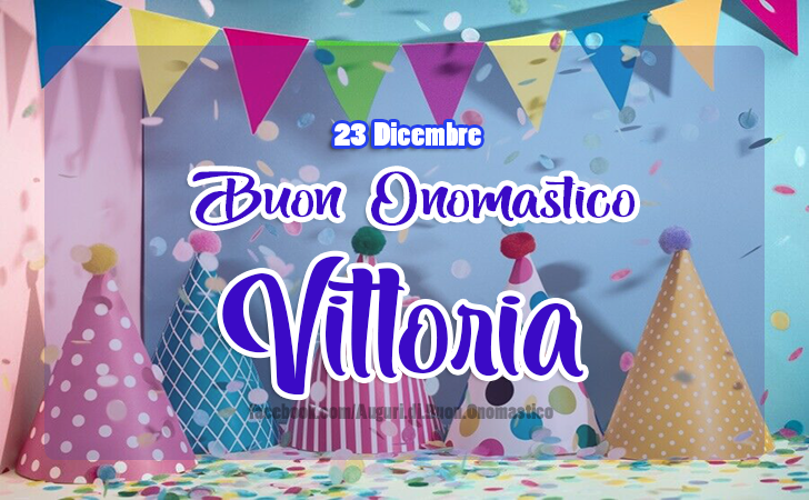 Onomastico del nome Vittoria 23 Dicembre - Auguri di Buon Onomastico Vittoria