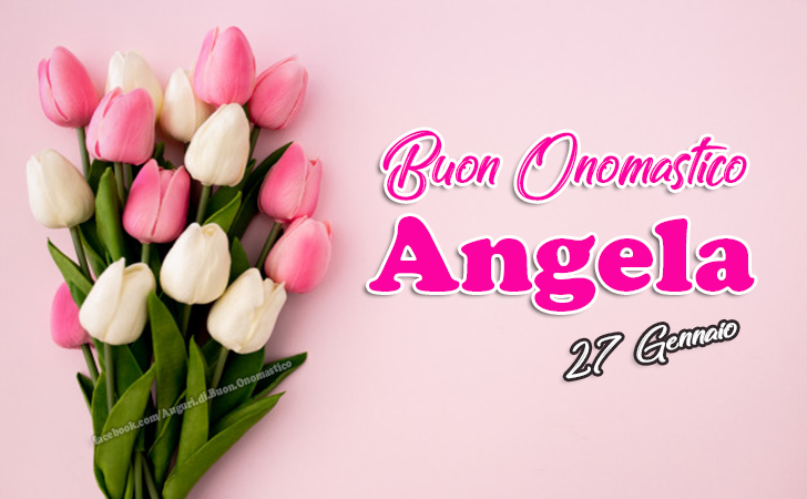 Buon Onomastico Angela - Auguri, frasi e immagini - Onomastico Angela 27 Gennaio - Auguri, frasi e immagini di buon onomastico Angela