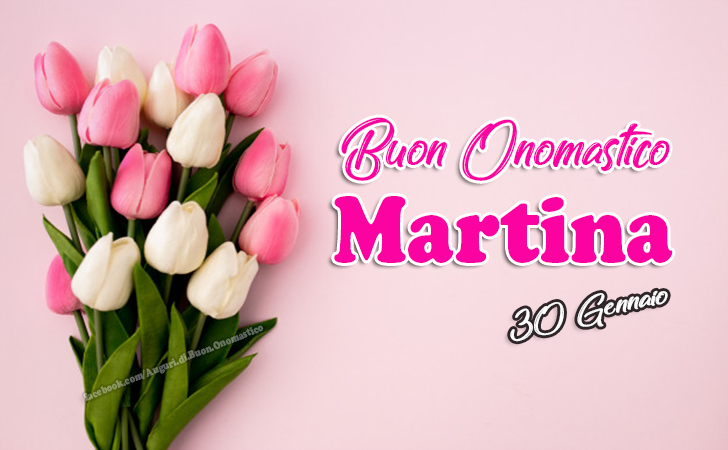 Buon Onomastico Martina (30 Gennaio) - Auguri di Buon Onomastico Martina (30 Gennaio)
