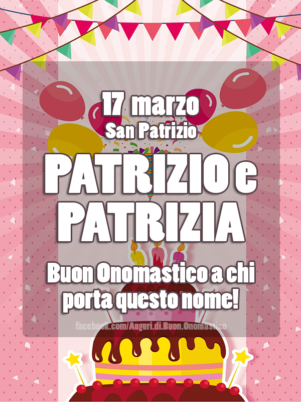 17 marzo San Patrizio - Onomastico del nome Patrizio e Patrizia - PATRIZIO e PATRIZIA -
Buon Onomastico a chi porta questo nome!
