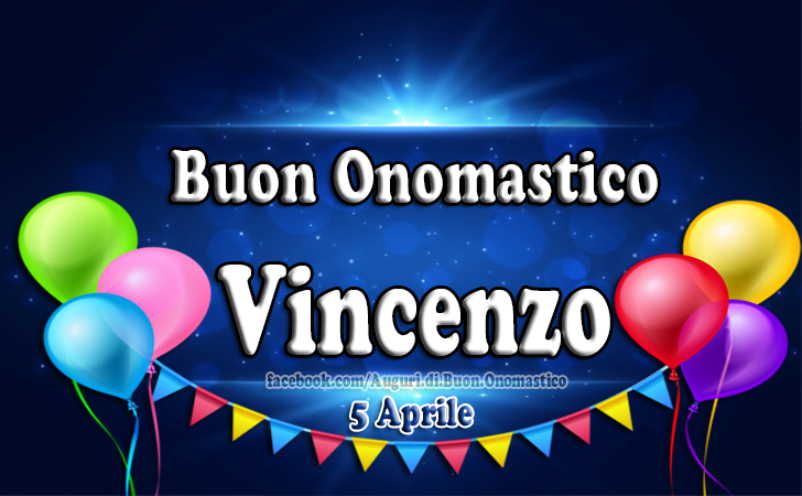 Onomastico del nome Vincenzo (5 Aprile) - Auguri Vincenzo - Onomastico del nome Vincenzo (5 Aprile)