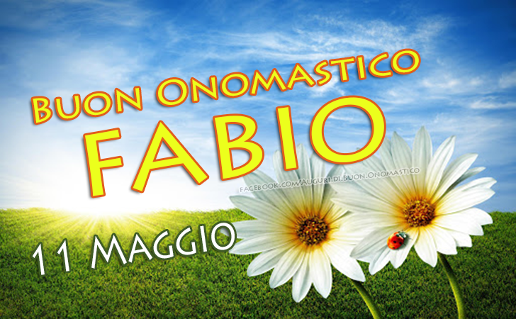 Onomastico del nome Fabio 11 Maggio - Tanti Auguri di Buon Onomastico Fabio 11 Maggio