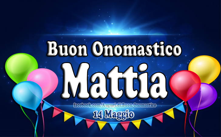 Onomastico del nome Mattia (14 Maggio) - Onomastico del nome Mattia (14 Maggio) - Auguri, frasi e imaggini