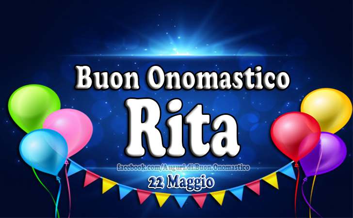 Onomastico del nome Rita 22 Maggio - Auguri di Buon Onomastico del nome Rita 22 Maggio