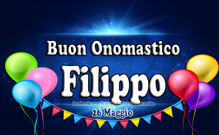 Onomastico del nome Filippo 26 maggio - Onomastico del nome Filippo 26 maggio