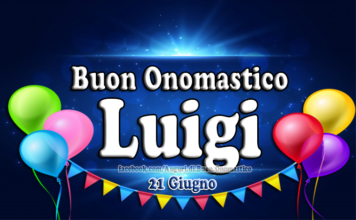 Onomastico Luigi 21 giugno - Buon Onomastico LUIGI - Auguri di Buon Onomastico LUIGI - 21 giugno