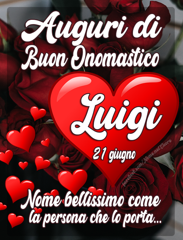 Auguri di Buon Onomastico Luigi 21 giugno - Nome bellissimo come la persona che lo porta... Luigi, San Luigi 21 giugno (Onomastico)