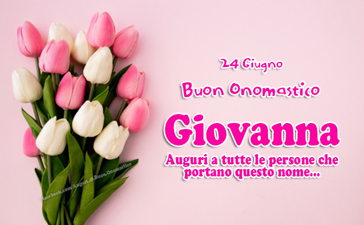 Buon Onomastico Giovanna (24 giugno) Auguri, Frasi e Immagini - Buon Onomastico Giovanna (24 giugno) - Auguri a tutte le persone che   portano questo nome...