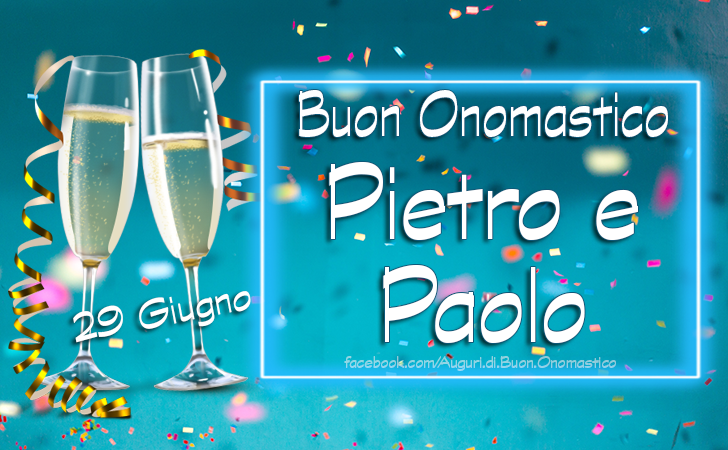 Buon Onomastico Pietro e Paolo 29 Giugno - Buon Onomastico Pietro e Paolo - Santo del giorno
29 Giugno