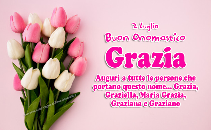 2 Luglio Buon Onomastico Grazia (Madonna delle Grazie) - Auguri a tutte le persone che   portano questo nome... Grazia, Graziella, Maria Grazia, Graziana e Graziano