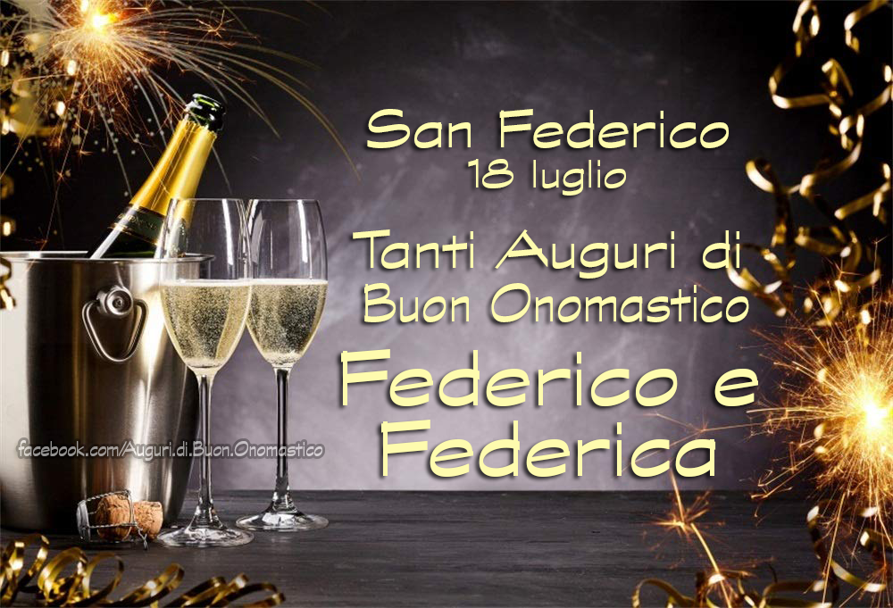 San Federico 18 luglio, Auguri di Onomastico Federico e Federica - Tanti Auguri di Buon Onomastico Federico e Federica - San Federico 18 luglio