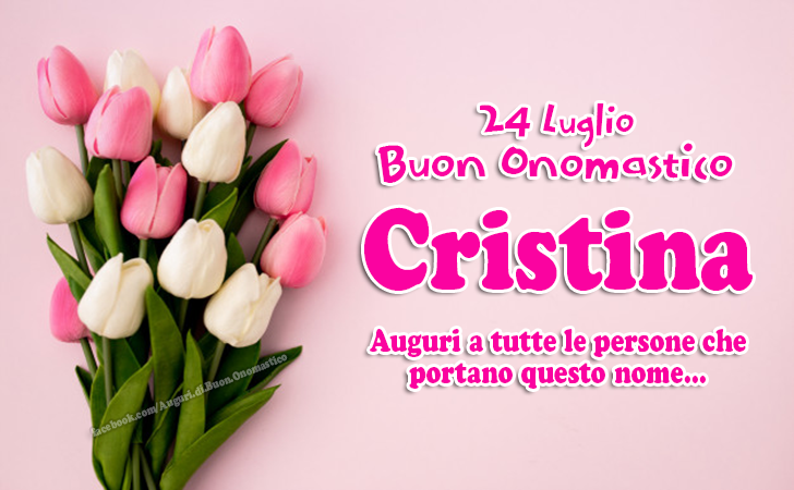 24 Luglio Buon Onomastico Cristina - Auguri a tutte le persone che portano questo nome...   CRISTINA