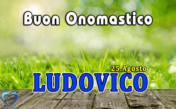 Buon Onomastico Ludovico! - Buon Onomastico Ludovico!