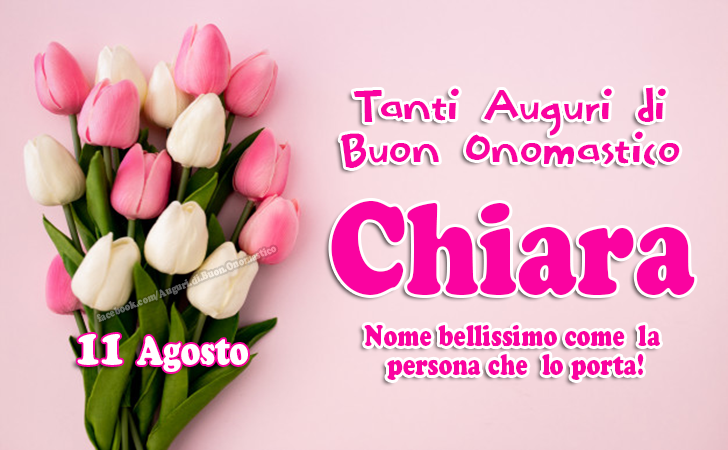 Tanti Auguri di Buon Onomastico Chiara, 11 Agosto