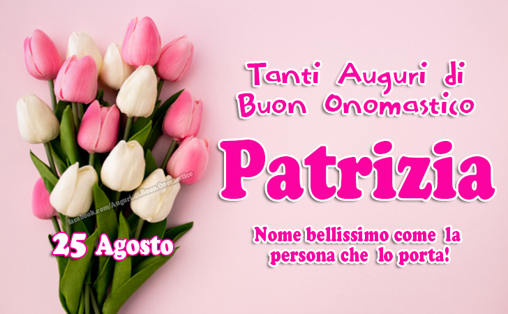 Buon Onomastico Patrizia, 25 Agosto (Frasi e Immagini) - Frasi e Immagini di Buon Onomastico Patrizia, 25 agosto