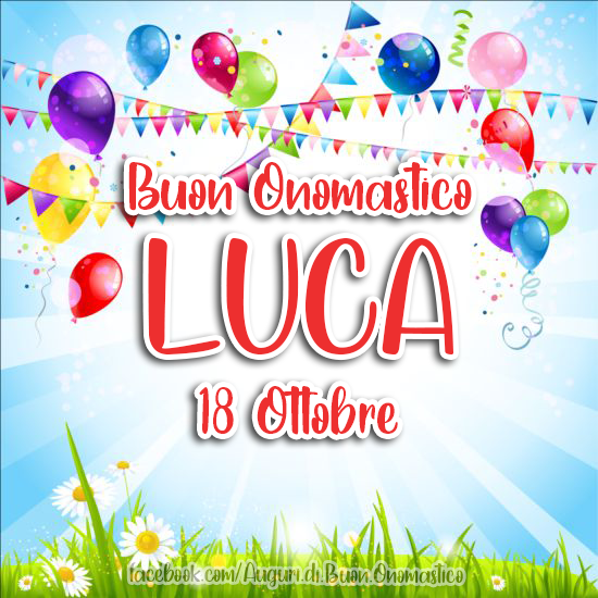 Nome LUCA - Onomastico del nome Luca 18 ottobre - Tanti Auguri di Buon Onomastico Luca 18 ottobre