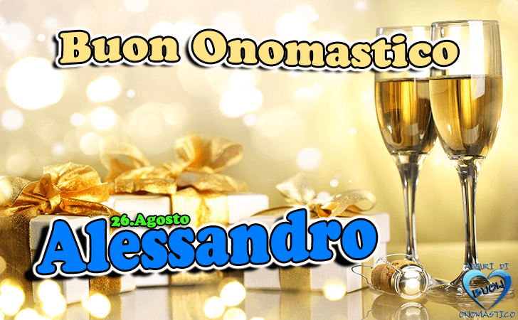 Buon Onomastico Alessandro! - Buon Onomastico Alessandro!