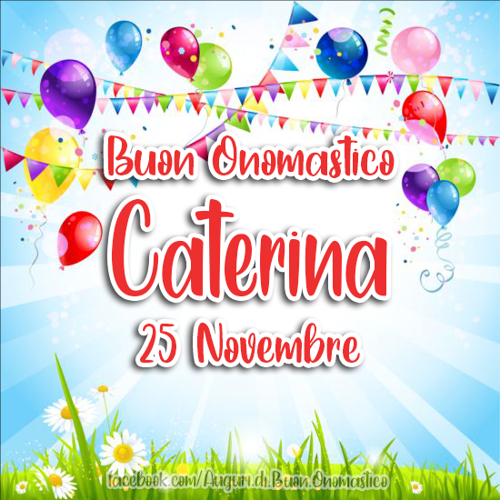 Onomastico Caterina, 25 Novembre - Auguri, frasi e immagini di buon onomastico CATERINA