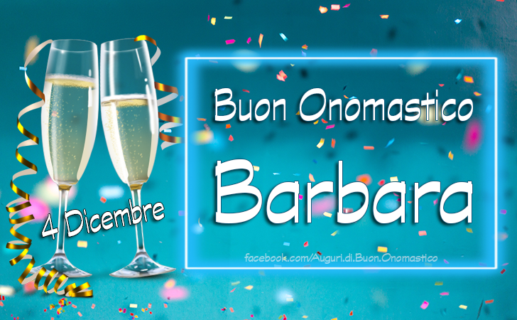 Auguri di Onomastico BARBARA (4 Dicembre) - Frasi e Immagini per gli Auguri di Buon Onomastico BARBARA (4 Dicembre)