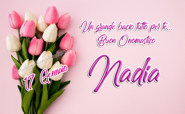 Buon Onomastico Nadia 17 Gennaio - Santa Nadia Vergine e Martire - Un grande bacio tutto per te... Buon Onomastico Nadia
