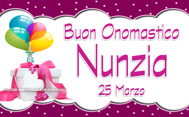 Onomastico Nunzia: frasi e immagini di auguri di Onomastico Nunzia - Oggi 25 Marzo si festeggia l'onomastico Nunzia e Nunzio