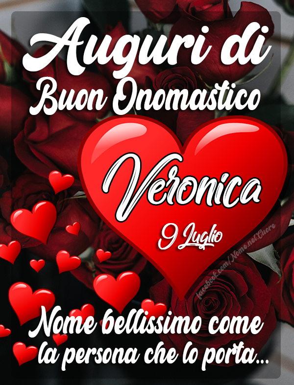Auguri di Buon Onomastico VERONICA (9 Luglio) - Veronica - Nome bellissimo come la persona che lo porta...