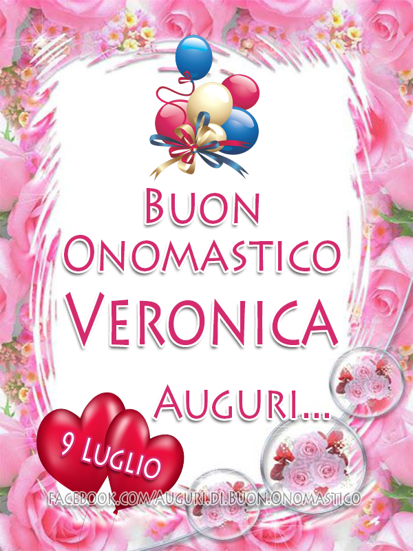 (9 Luglio) - Buon Onomastico Veronica - Auguri...