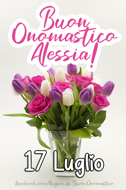 Tanti Auguri di Buon Onomastico Alessia, 17 Luglio