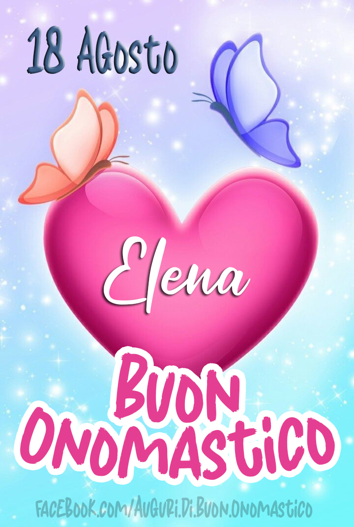 Auguri di Buon Onomastico Elena ❤ (18 Agosto)