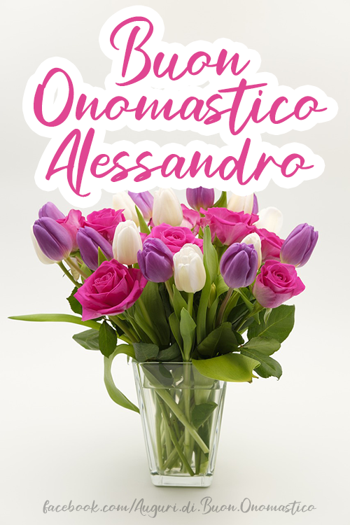 Alessandro - Tanti Auguri di Buon Onomastico