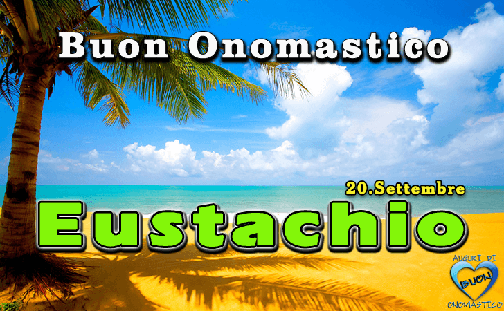 Buon Onomastico Eustachio! - Buon Onomastico Eustachio!