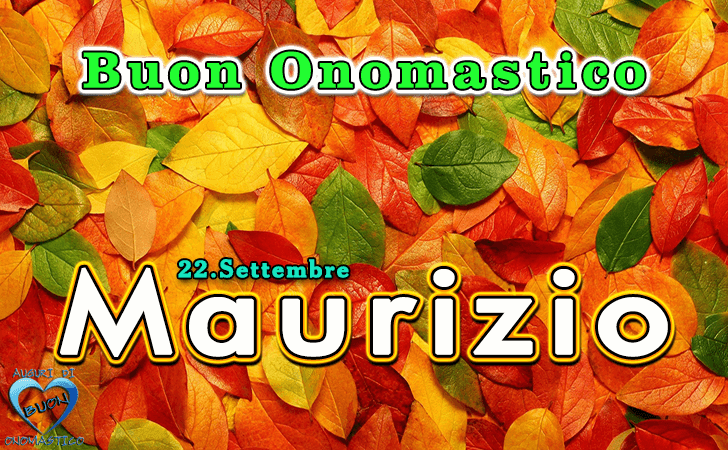 Buon Onomastico Maurizio - Onomastico del nome Maurizio 22 settembre