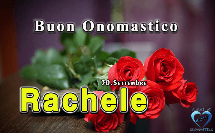 Buon Onomastico Rachele - Onomastico del nome Rachele (30 settembre)