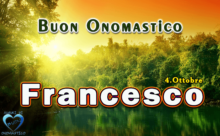 Buon Onomastico Francesco - Onomastico del nome Francesco (4 ottobre)