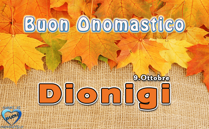 Buon Onomastico Dionigi! - Buon Onomastico Dionigi!