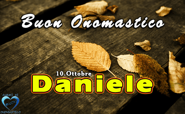 Buon Onomastico Daniele - Onomastico del nome Daniele (10 ottobre)