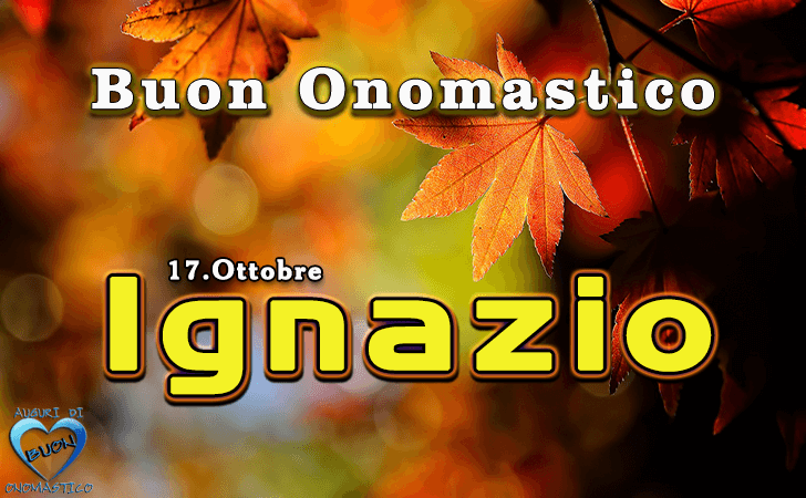 Buon Onomastico Ignazio! - Buon Onomastico Ignazio!