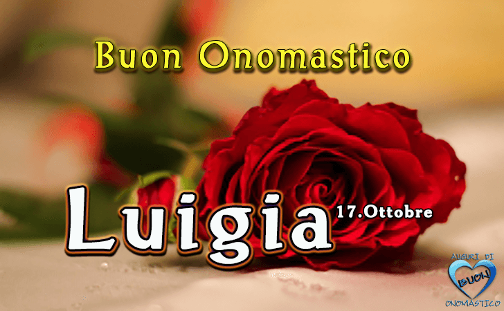 Buon Onomastico Luigia! - Buon Onomastico Luigia!