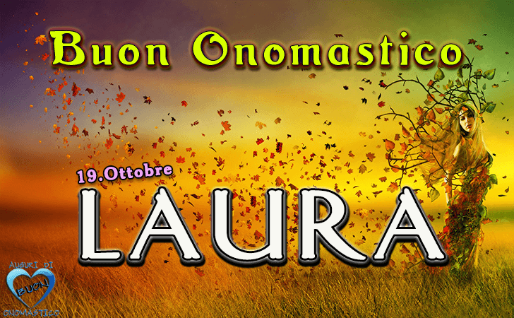 Buon Onomastico Laura - Laura - Onomastico del nome Laura