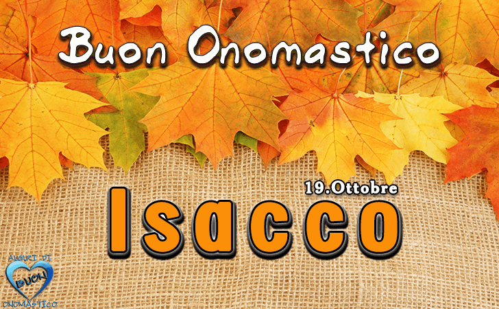 Buon Onomastico Isacco!