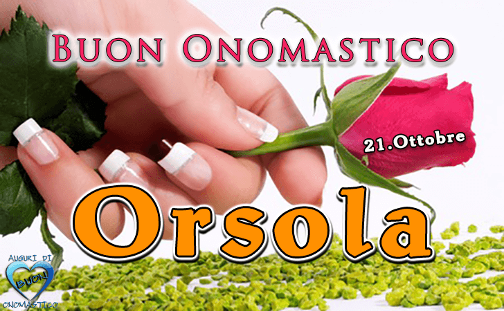 Buon Onomastico Orsola! - Buon Onomastico Orsola!