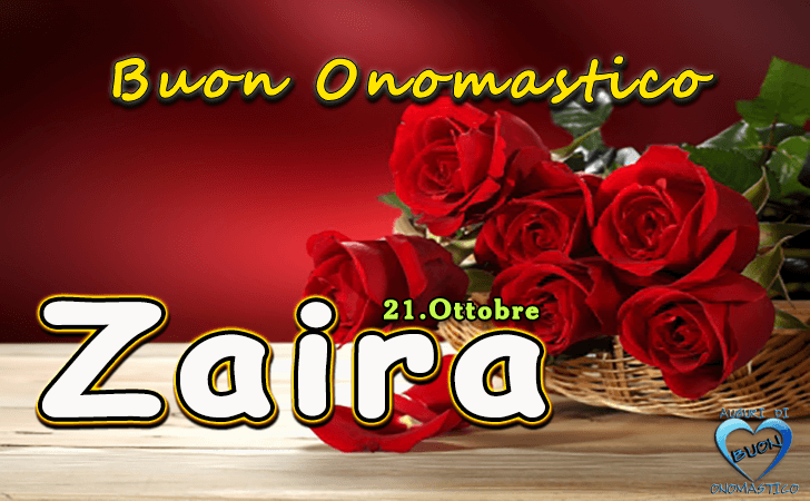 Buon Onomastico Zaira! - Buon Onomastico Zaira!