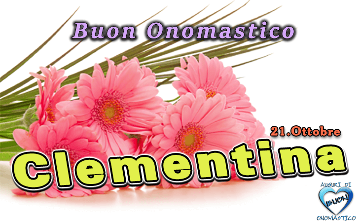 Buon Onomastico Clementina!