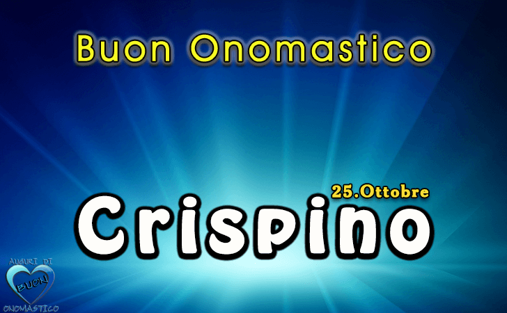 Buon Onomastico Crispino! - Buon Onomastico Crispino!