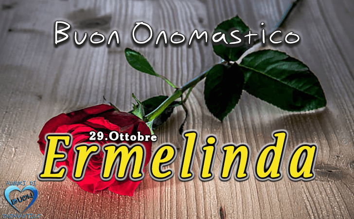 Buon Onomastico Ermelinda!