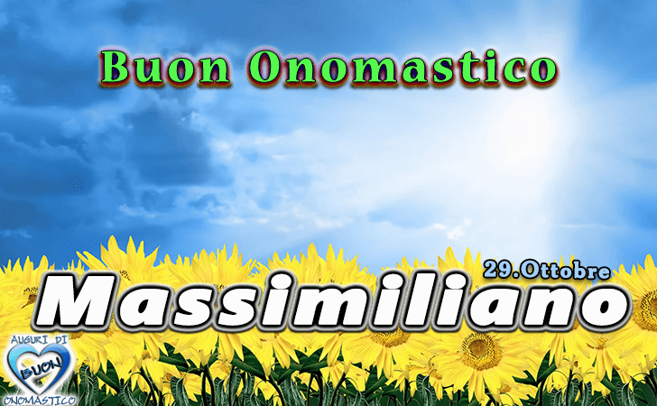 Buon Onomastico Massimiliano!